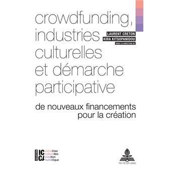 Crowdfunding, industries culturelles et démarche participative: De nouveaux financements pour la création